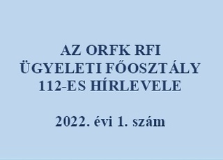 AZ ORFK RFI ÜGYELETI FŐOSZTÁLY 112-ES HÍRLEVELE
